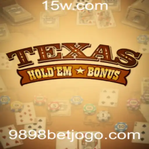 Explorando o Texas Holdem Bonus: Regras e Estratégias com 9898bet